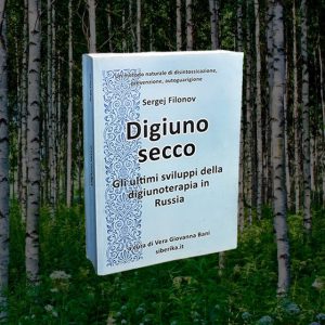 Digiuno secco – Gli ultimi sviluppi della digiunoterapia in Russia – Sergej Filonov
